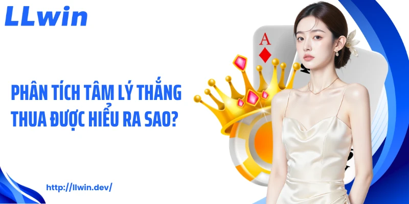 Phân tích tâm lý thắng thua được hiểu ra sao?